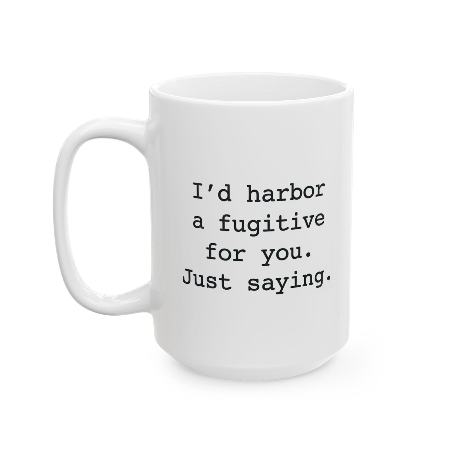 Sister Gift Mug - I'd Harbor A Fugitive For You