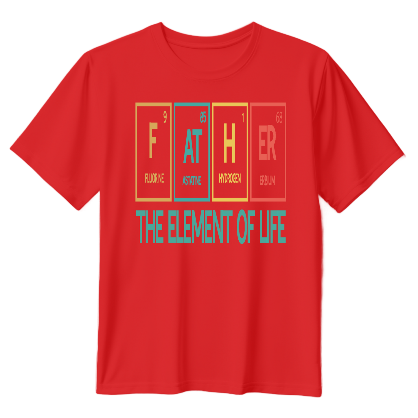 Father The Element Of Life Unisex T-Shirt - Perfect Gift for Dads