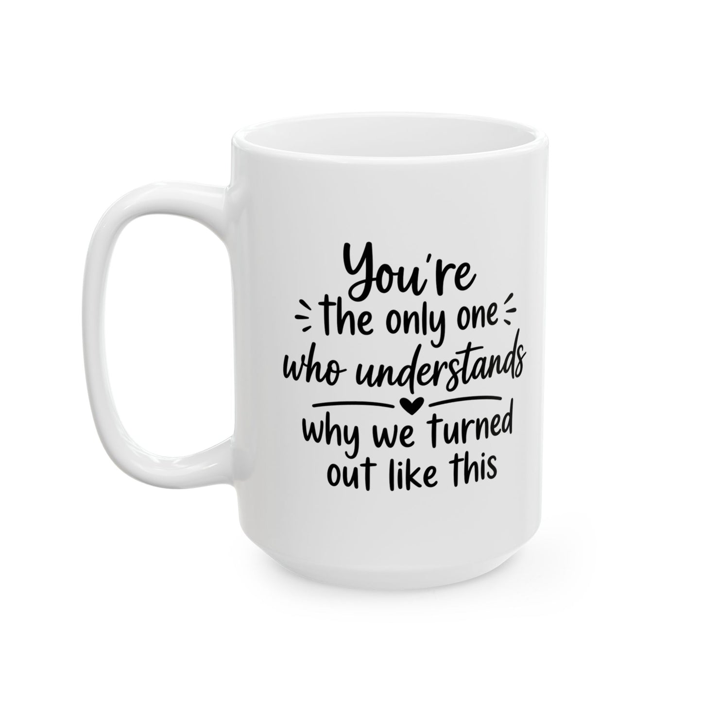 Sister Gift Mug - You're The Only One Who Understands