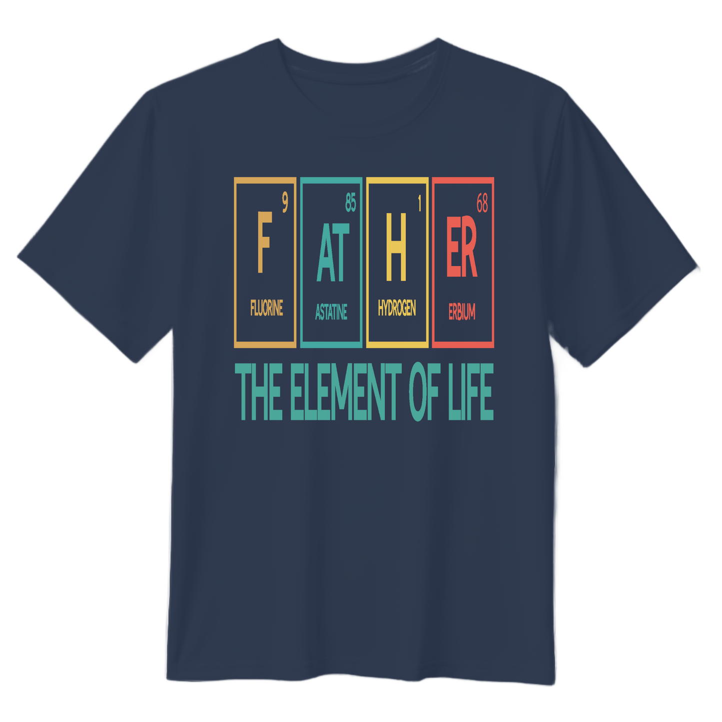 Father The Element Of Life Unisex T-Shirt - Perfect Gift for Dads
