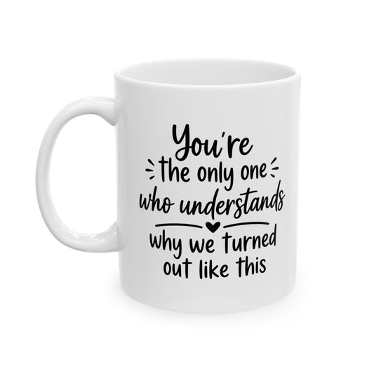 Sister Gift Mug - You're The Only One Who Understands