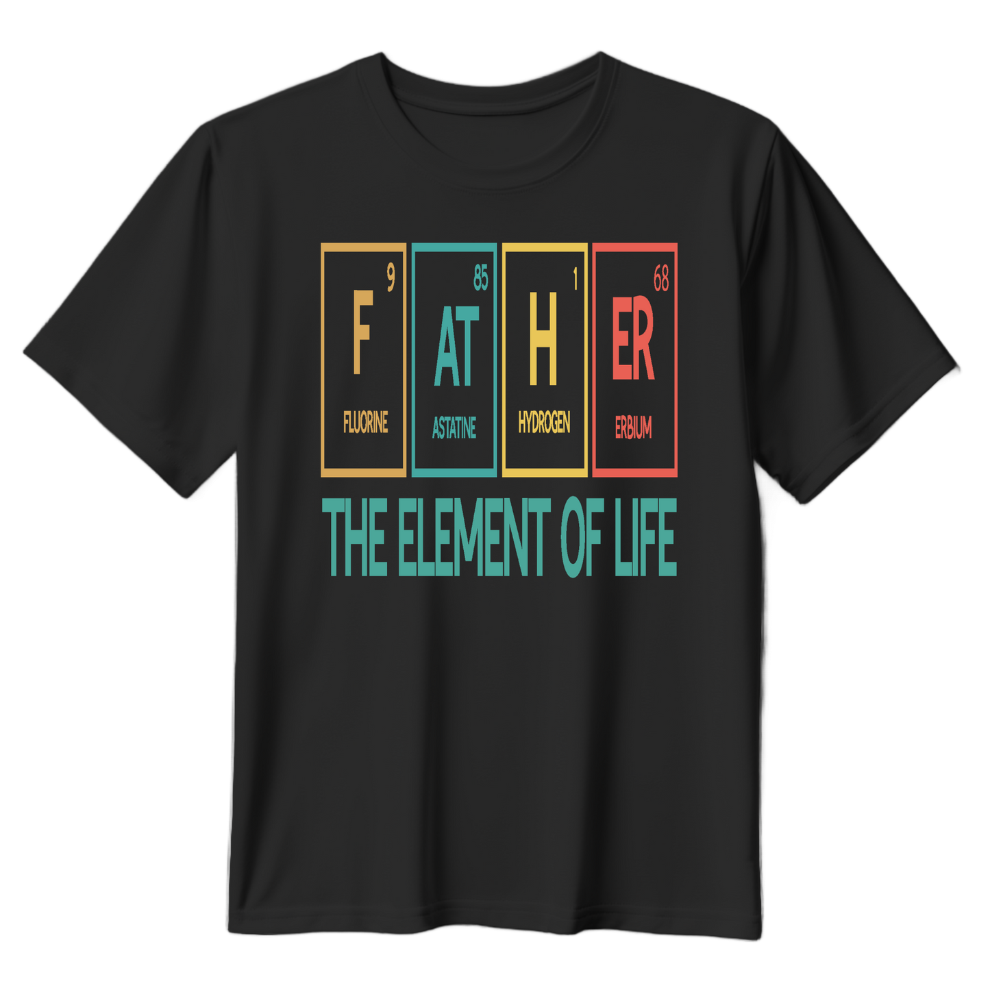 Father The Element Of Life Unisex T-Shirt - Perfect Gift for Dads