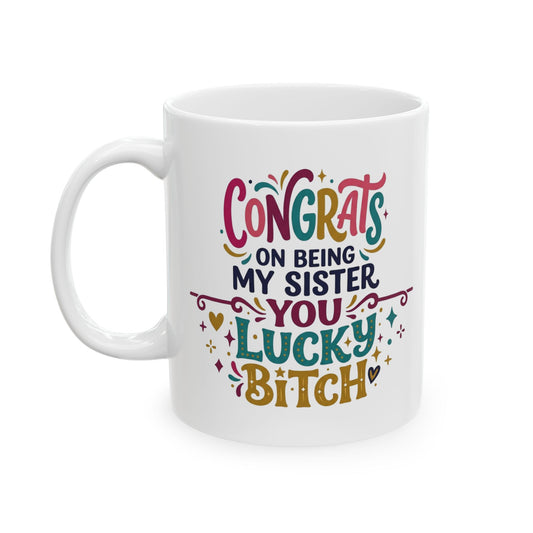 Sister Gift Mug - Congrats On Being My Sister